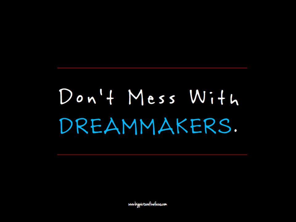 don't mess with dreammakers