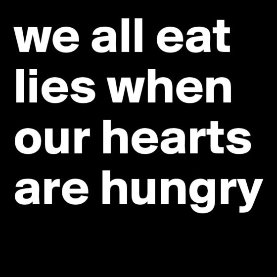 we-all-eat-lies-when-our-hearts-are-hungry